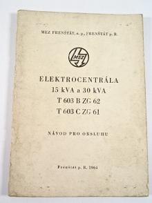 Elektrocentrála 15 kVA a 30 kVA - T 603 B ZG 62 - T 603 C ZG 61 - návod pro obsluhu - 1964 - MEZ Frenštát