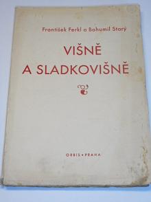 Višně a sladkovišně - František Ferkl, Bohumil Starý - 1948
