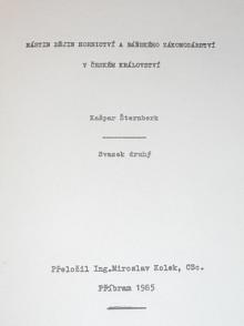 Nástin dějin hornictví a báňského zákonodárství v Českém království - Kašpar Šternberk - svazek druhý - 1985