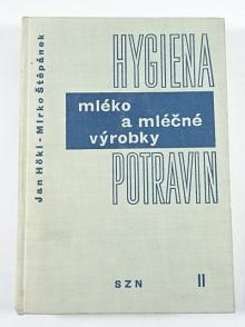 Hygiena potravin II - mléko a mléčné výrobky - Jan Hökl, Mirko Štěpánek - 1962