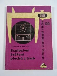 Explozívní tváření plechů a trub - Jaroslav Smrčka, Mojmír Václavek - 1964