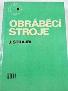 Obráběcí stroje - Jan Štrajbl - 1979