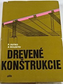 Drevené konštrukcie - Pavel Dutko - 1976