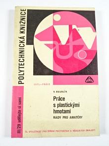 Práce s plastickými hmotami - rady pro amatéry - Vlastimil Boublík - 1965