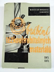 Obrábění těžkoobrobitelných materiálů - Miroslav Mikovec - 1963