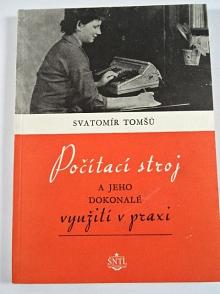 Počítací stroj a jeho dokonalé využití v praxi - Svatomír Tomšů - 1957