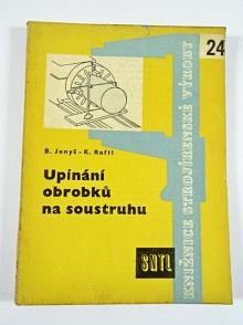 Upínání obrobků na soustruhu - Bohumil Janyš, Karel Raftl - 1961