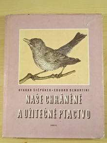 Naše chráněné a užitečné ptactvo - Otakar Štěpánek, Eduard Demartini - 1959