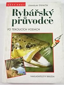 Rybářský průvodce po tekoucích vodách - Stanislav Štefáček - 1995