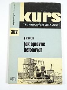 Jak správně betonovat - Jaroslav Kruliš - 1964