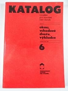 Katalog výrobků pro stavební část staveb - okna, vchodové dveře, výkladce - 6 - Československý katalog pro výstavbu - 1987