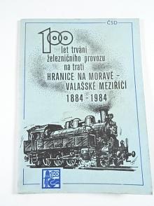 100 let trvání železničního provozu na trati Hranice na Moravě - Valašské meziříčí - 1884 - 1984 - ČSD