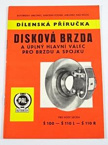 PAL autobrzdy - dílenská příručka - disková brzda a úplný hlavní válec pro brzdu a spojku pro vozy Škoda 100 - 110 - 110 R - 1973