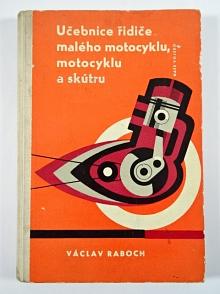 Učebnice řidiče malého motocyklu, motocyklu a skútru - 1963 - Václav Raboch