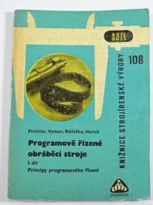 Programově řízené obráběcí stroje - I. díl -  Principy programového řízení  - J. Preisler, J. Vymer, V. Růžička, J. Hataš - 1964