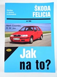 Škoda Felicia - údržba a opravy automobilů - Mark Coombs, R. M. Jex - 1999 - Jak na to?