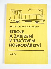 Stroje a zařízení v traťovém hospodářství - Václav Jelínek - 1987