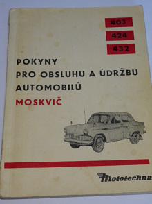 Moskvič 403, 424, 432 - pokyny pro obsluhu a údržbu - 1965 - Mototechna
