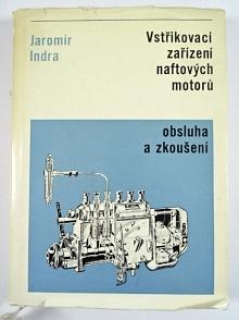 Vstřikovací zařízení naftových motorů - obsluha a zkoušení - Jaromír Indra - 1969